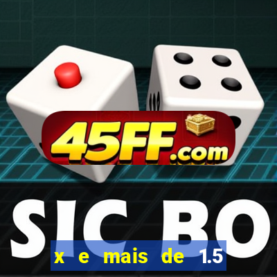 x e mais de 1.5 betano o que significa